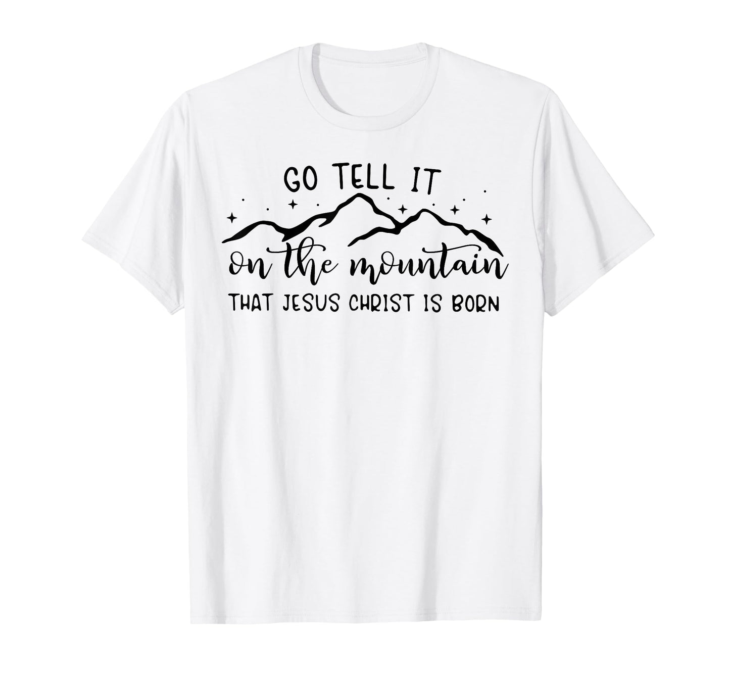 Go Tell It On The Mountain That Jesus Christ Is Born T-Shirt