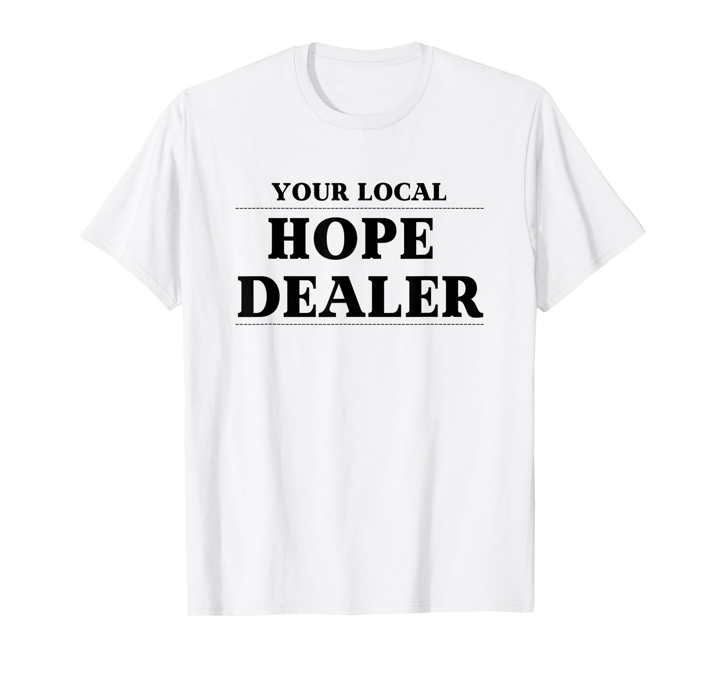 Fun Christian Tshirt Your Local Hope Dealer T-Shirt