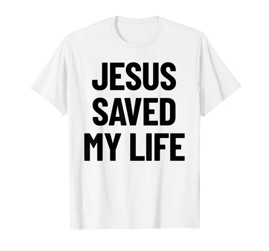 Jesus Saved My Life Christian Saying T-Shirt