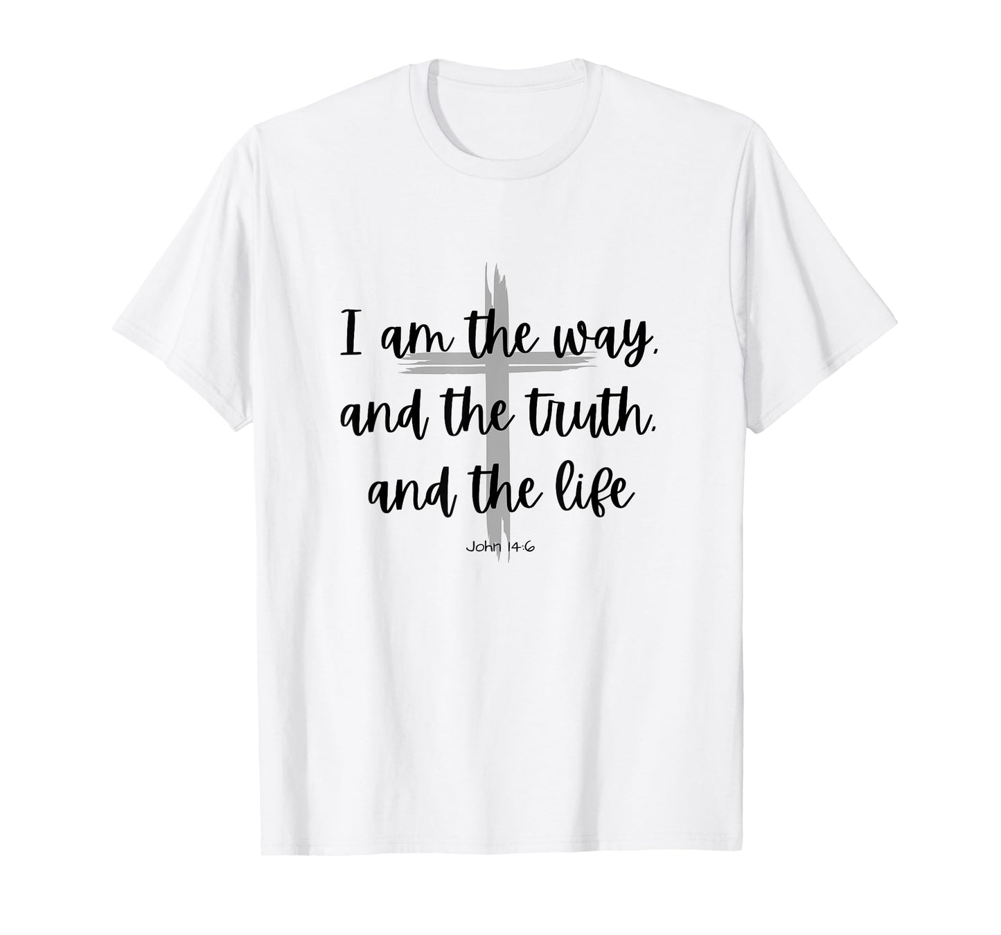 I am the way and the truth and the life - Bible Quote Verse T-Shirt