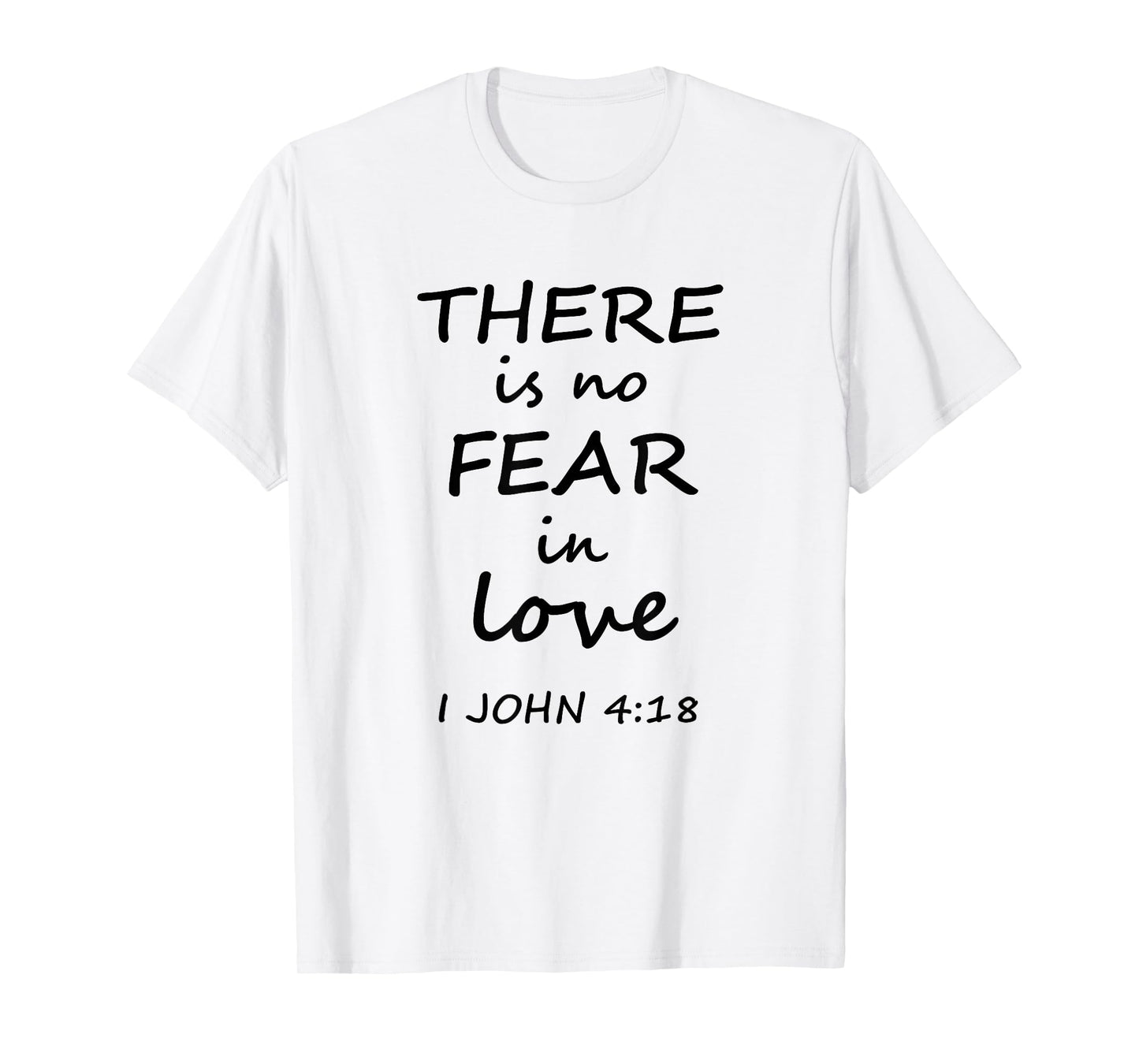 There is no Fear in Love 1 John 4:18 Christian t-shirt