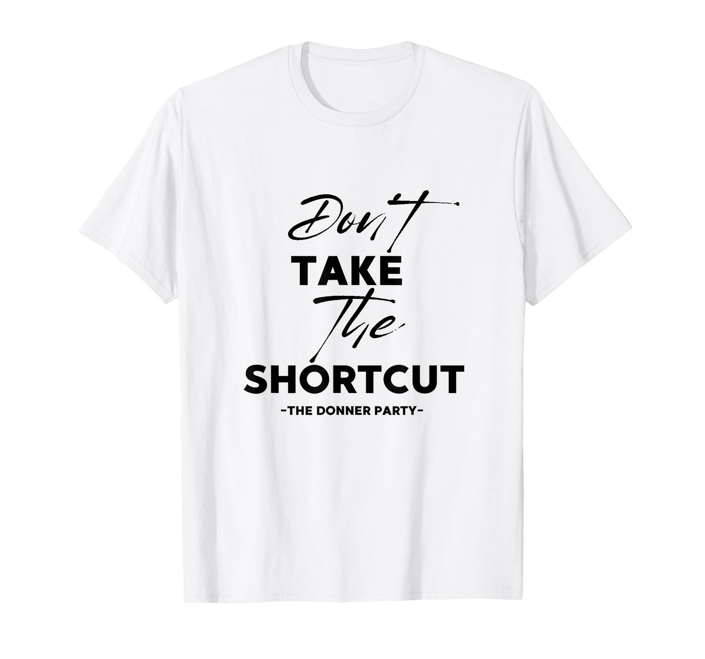 Living With Grace Don't Take The Shortcut - The Donner Party T-Shirt