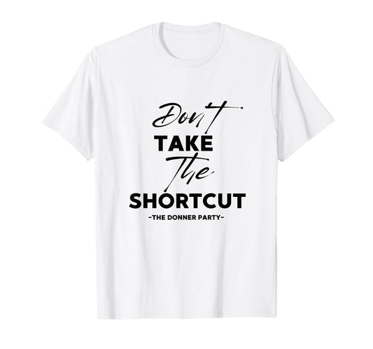 Living With Grace Don't Take The Shortcut - The Donner Party T-Shirt