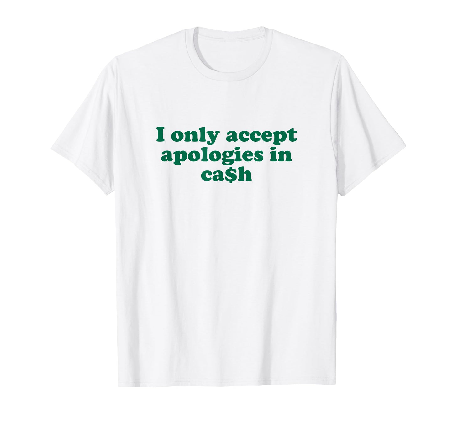 Funny Money Quote Sarcasm I Only Accept Apologies in Cash T-Shirt