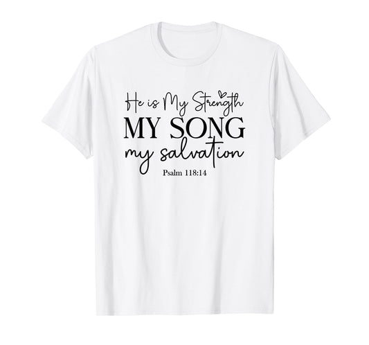 He Is My Strength My Song My Salvation - Psalm 118:14 T-Shirt
