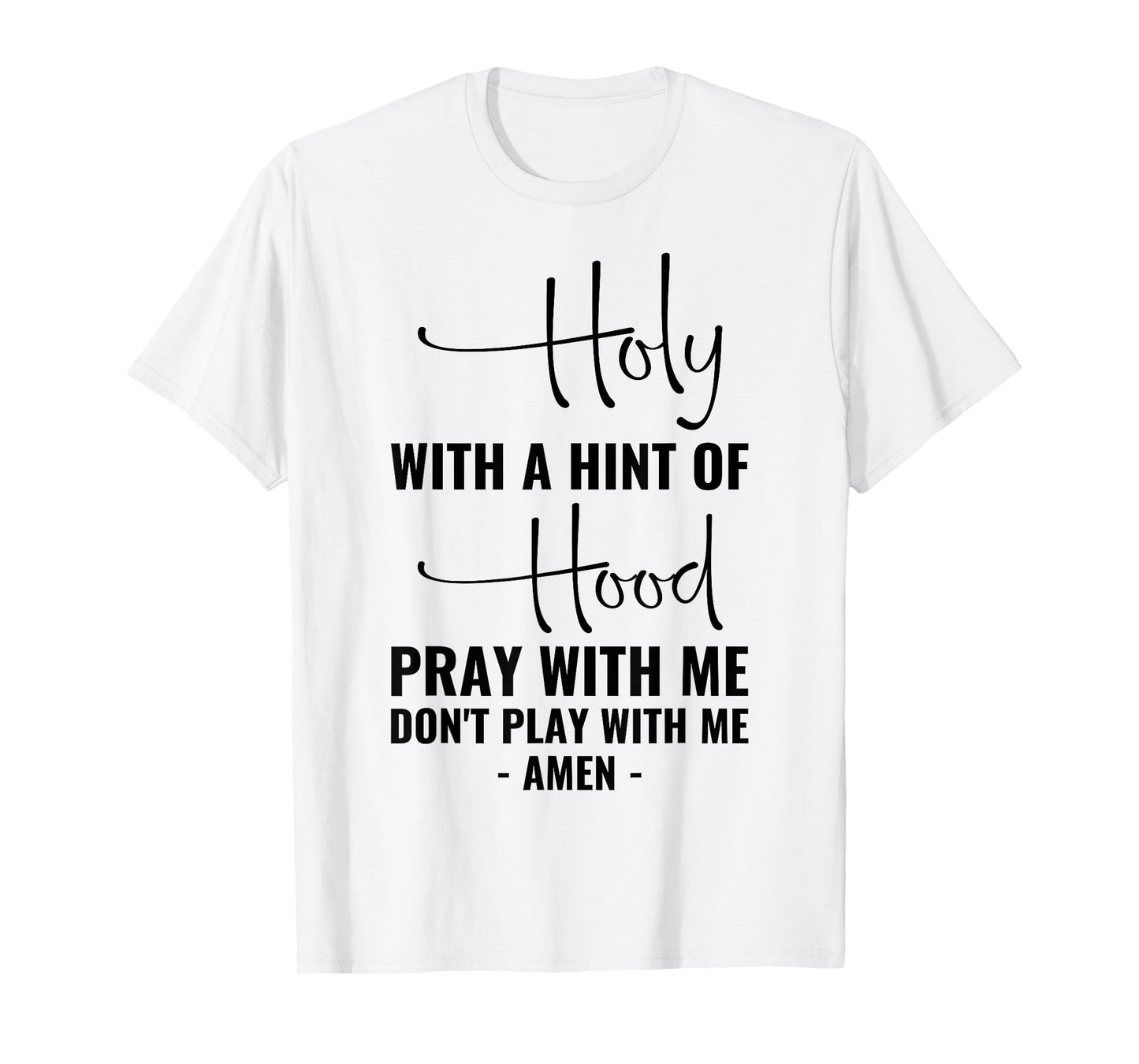 Holy With A Hint Of Hood Pray With Me Don't Play With Me T-Shirt