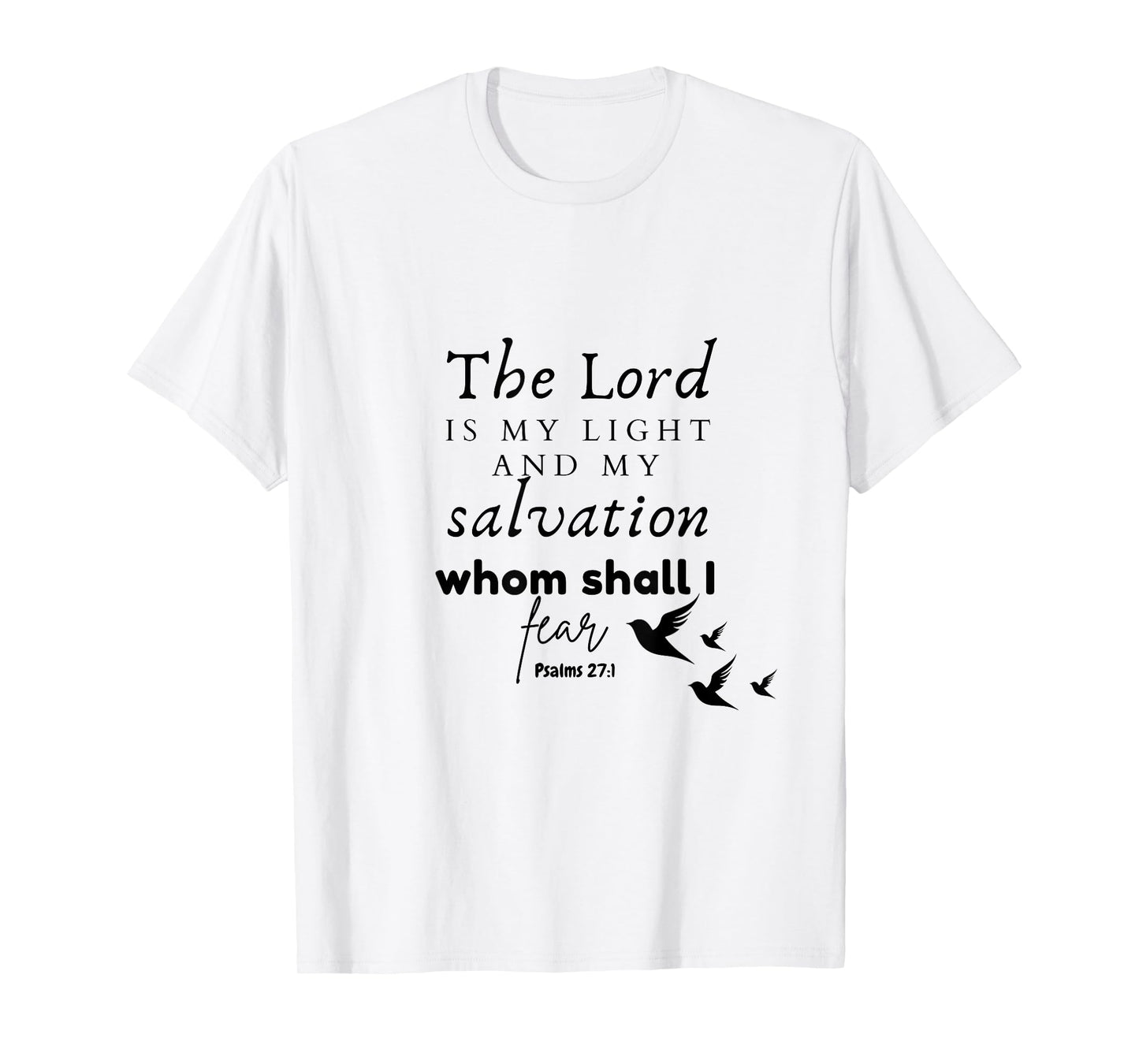 The Lord is My Light and My Salvation Whom Shall I Fear? T-Shirt