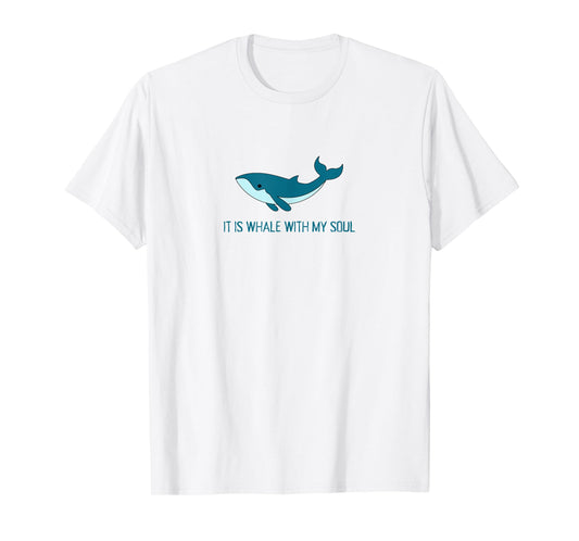 It Is Whale With My Soul Christian Faith Funny Pun Ocean T-Shirt