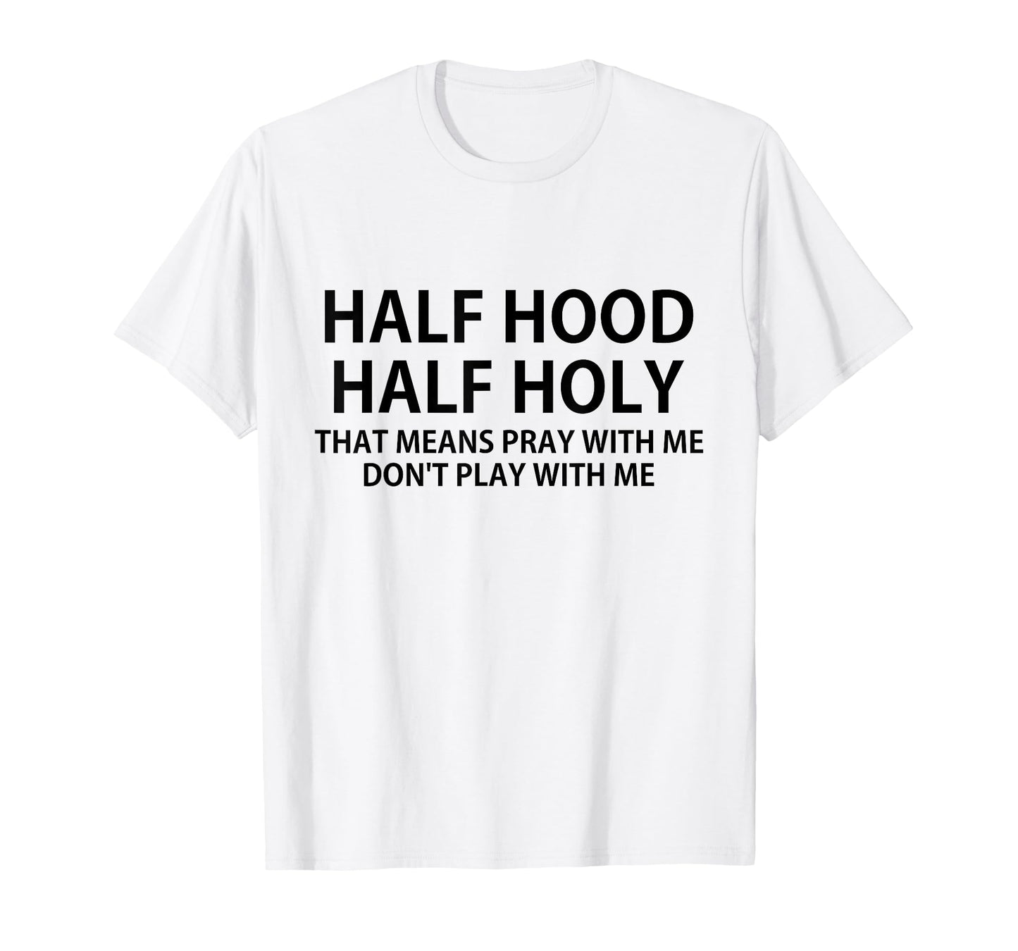 CRSDESIGNS Half Hood Half Holy Pray Don't Play Funny Church Jesus T-Shirt