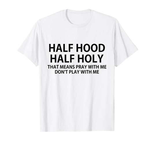 CRSDESIGNS Half Hood Half Holy Pray Don't Play Funny Church Jesus T-Shirt