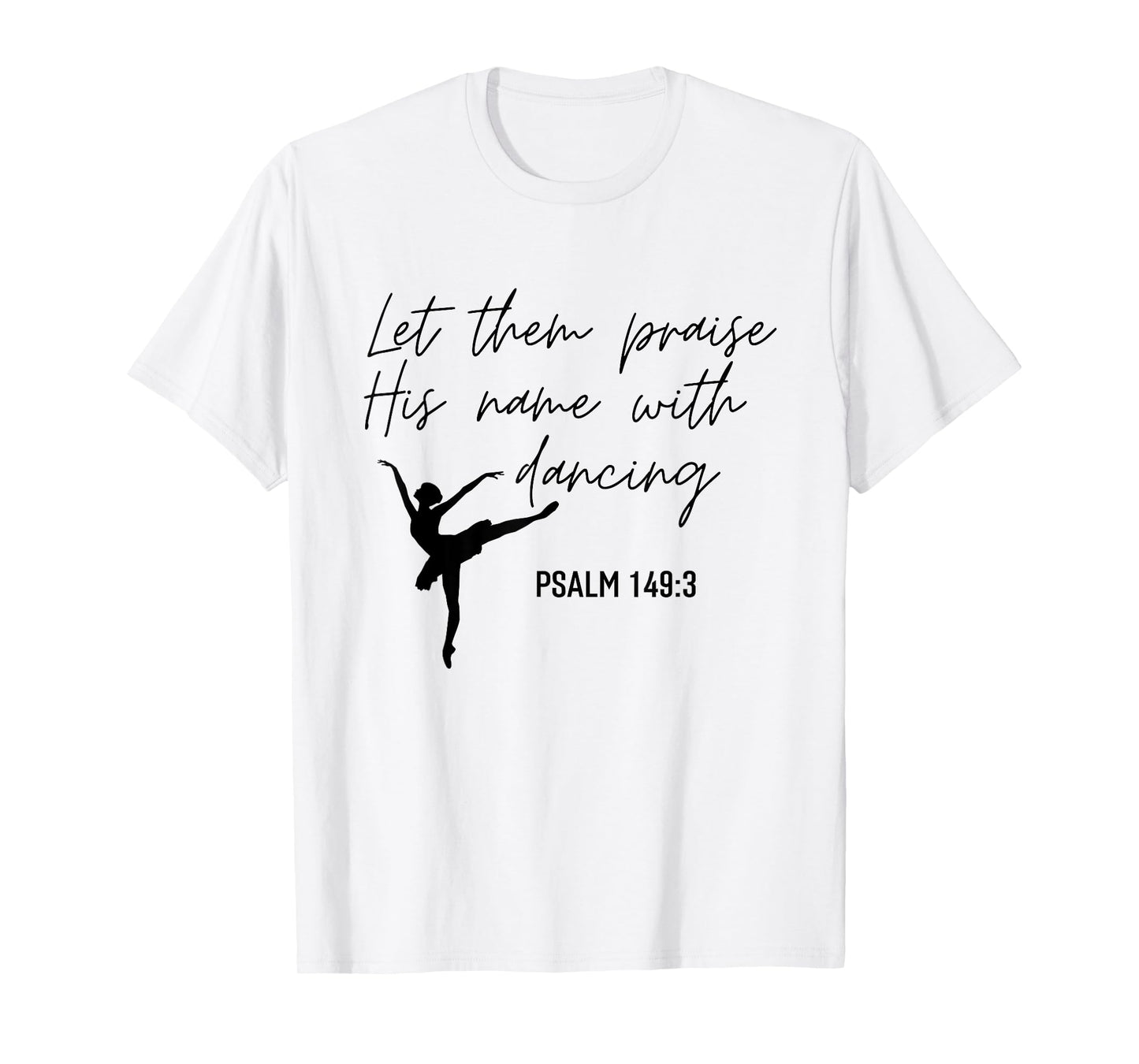 Let Them Praise His Name with Dancing Christian Ballet Dance T-Shirt