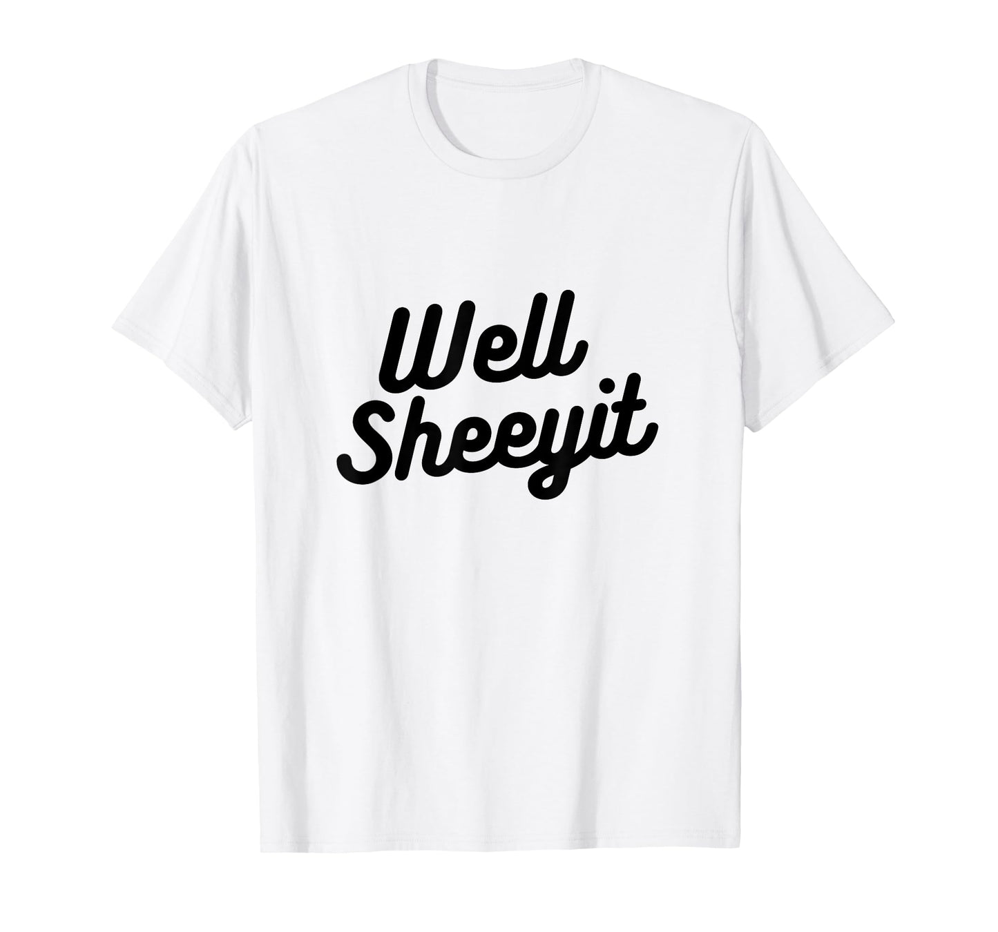 Well Sheeyit Funny Country Accent Quote T-Shirt