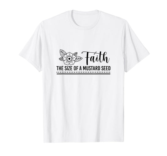 Faith That Size Of Mustard A Seed Christian Faith Jesus God T-Shirt