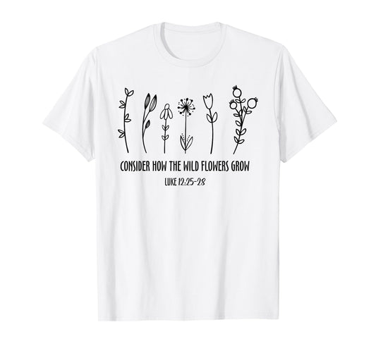 Consider How The Wild Flowers Grow, Jesus Bible Wildflower T-Shirt