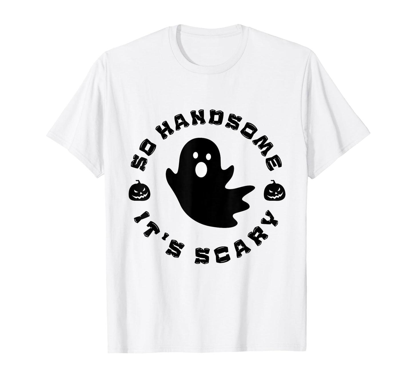 So Handsome It's Scary Funny Halloween quote T-Shirt