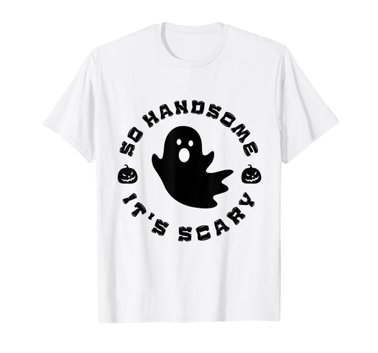 So Handsome It's Scary Funny Halloween quote T-Shirt