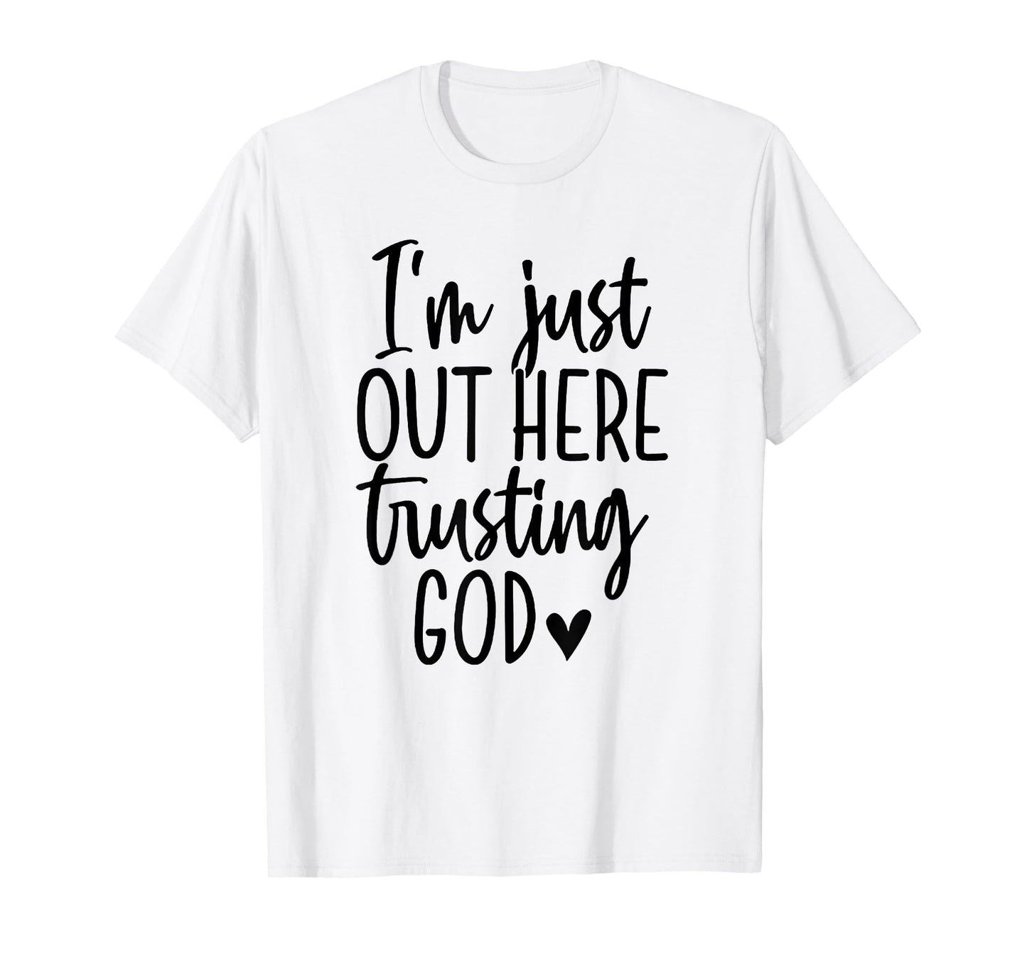 I'm Just Out Here Trusting God T-Shirt