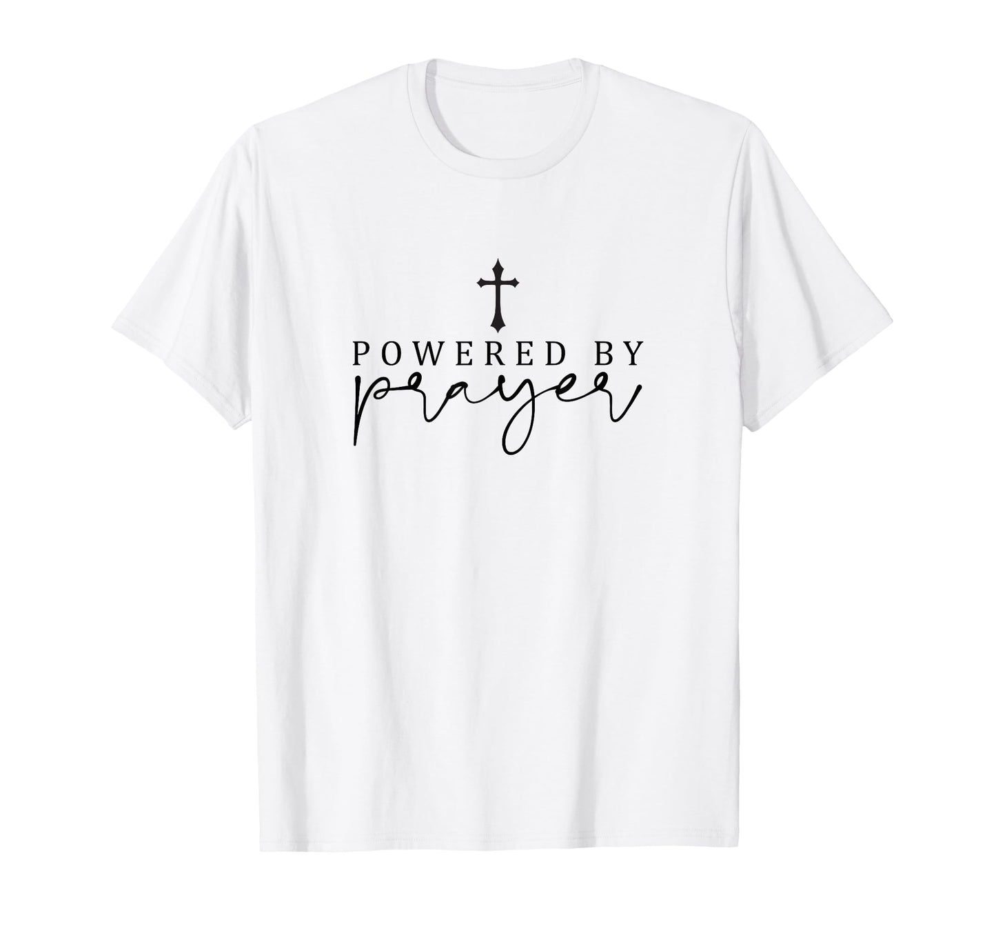 Powered by Prayer,Simple Powerful Christian Quote,Minimalist T-Shirt