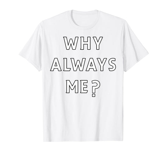 Why Always Me Funny Sarcastic Epic Football Celebration Joke T-Shirt