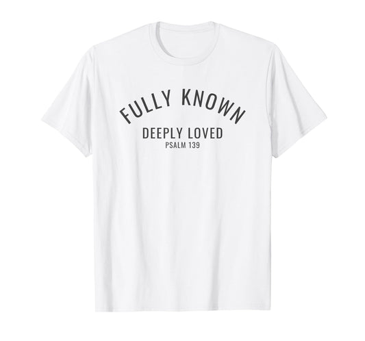 Fully Known Deeply Loved Psalm 139 Old Testament Bible Verse T-Shirt