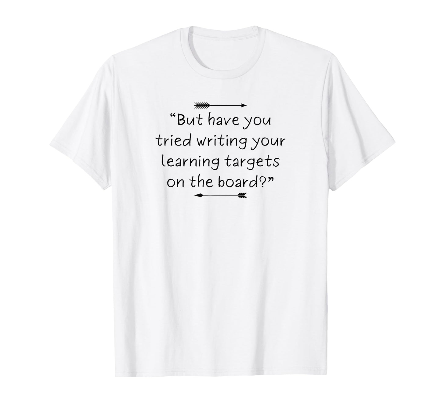 Funny and Sarcastic Teacher Quote About Learning Targets T-Shirt