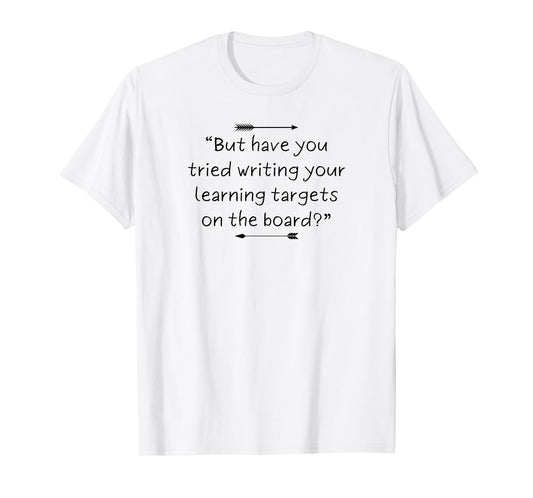 Funny and Sarcastic Teacher Quote About Learning Targets T-Shirt