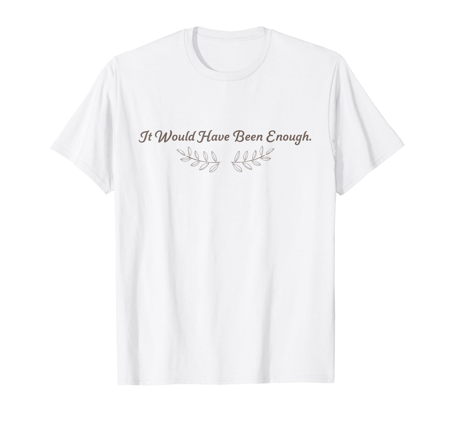 Cute It Would Have Been Enough Chosen People Funny T-Shirt