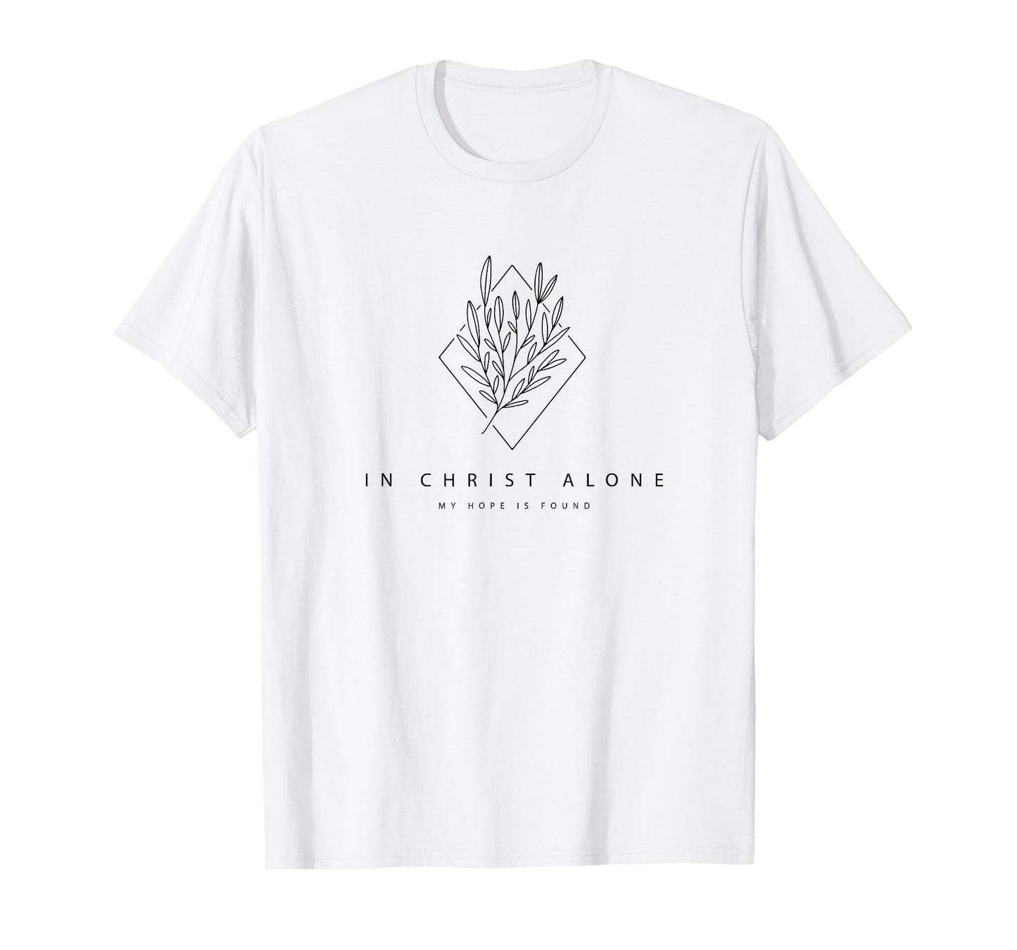 In Christ Alone My Hope Is Found - Modern Christian Hymn T-Shirt
