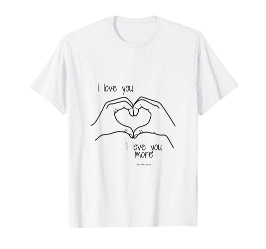 I love you more T-Shirt