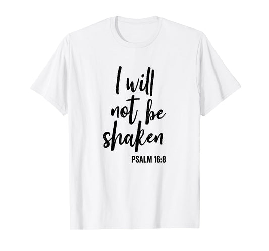 I Will Not Be Shaken Faith in God and Christ T-Shirt