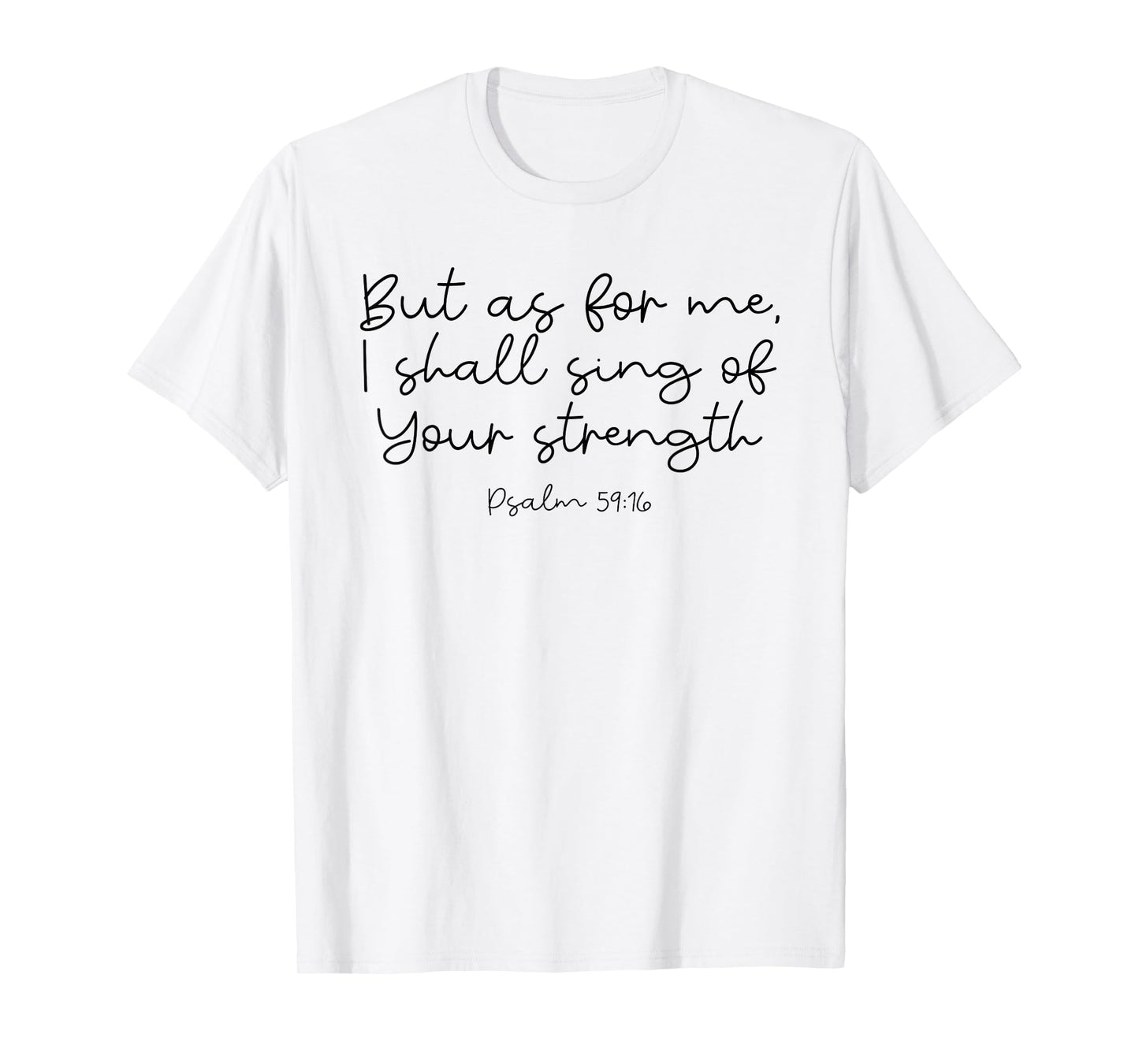 Singing of Your Strength God Psalm 59:16 T-Shirt