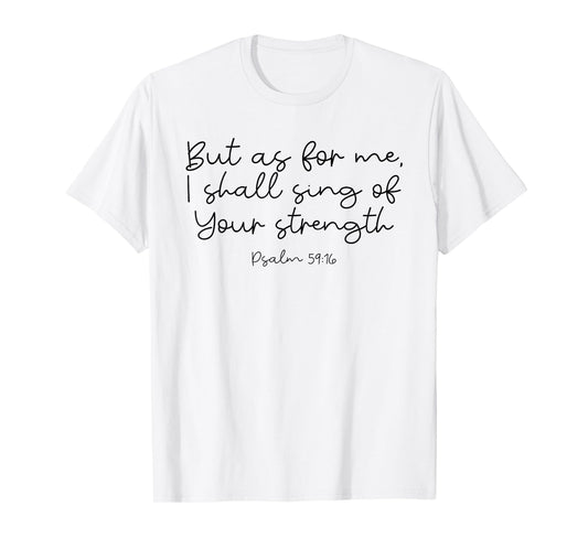 Singing of Your Strength God Psalm 59:16 T-Shirt