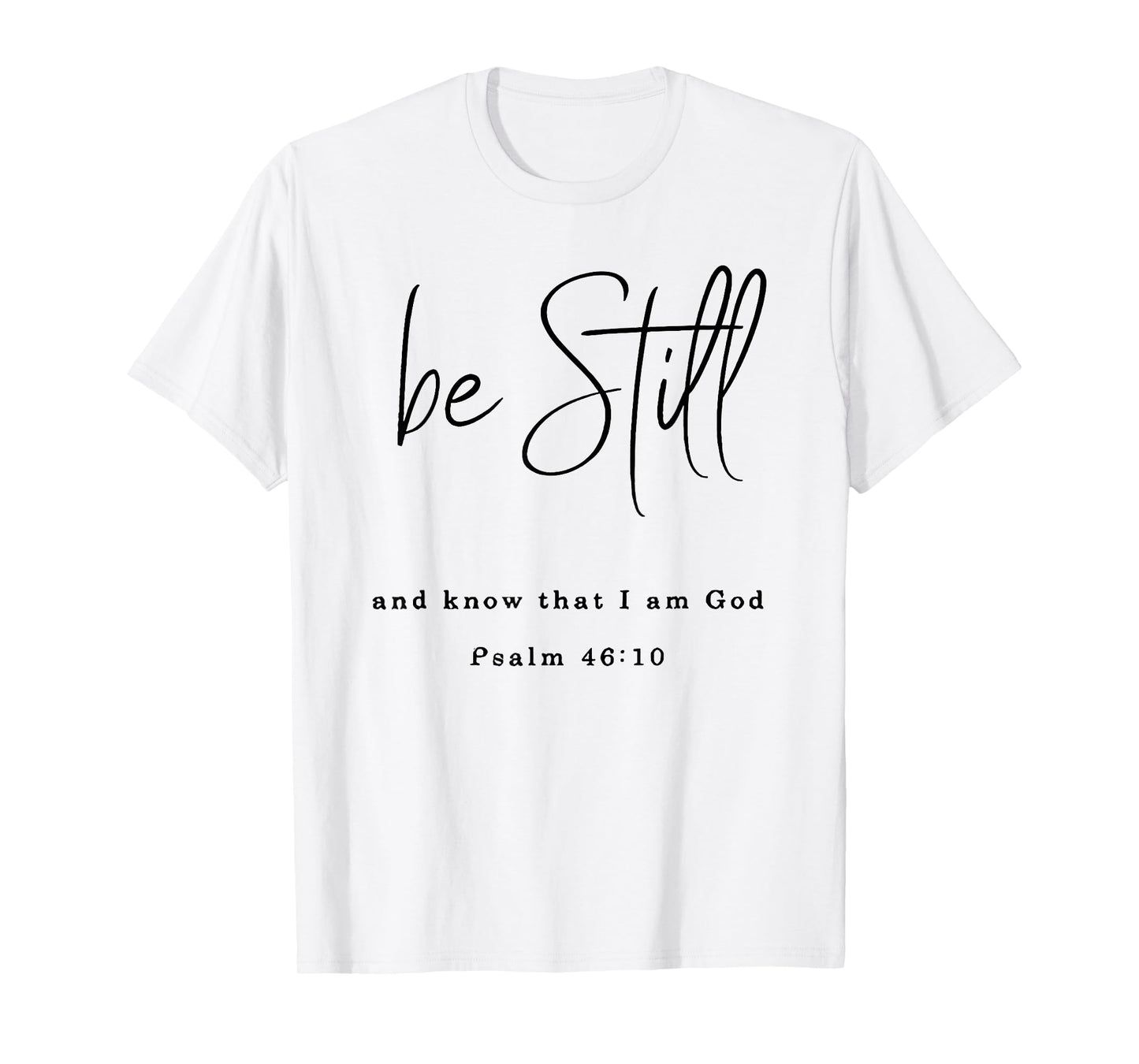 be still and know that i am god T-Shirt