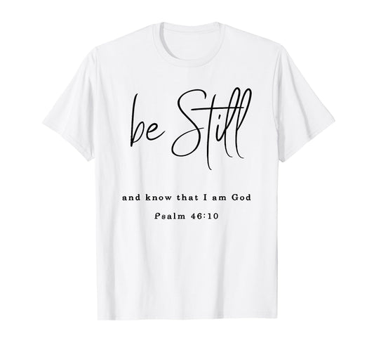 be still and know that i am god T-Shirt