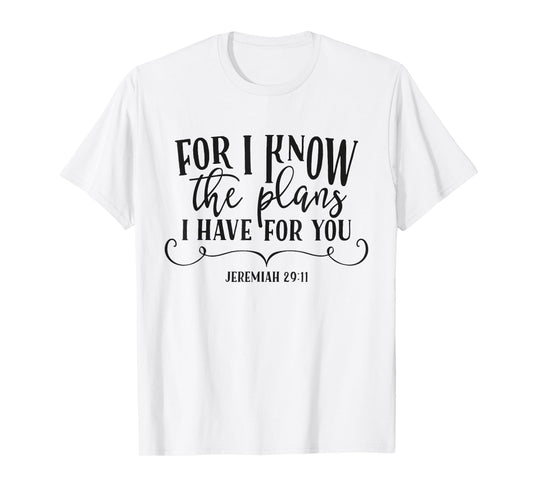 For I Know The Plans I Have For You Christian Quote Bible T-Shirt