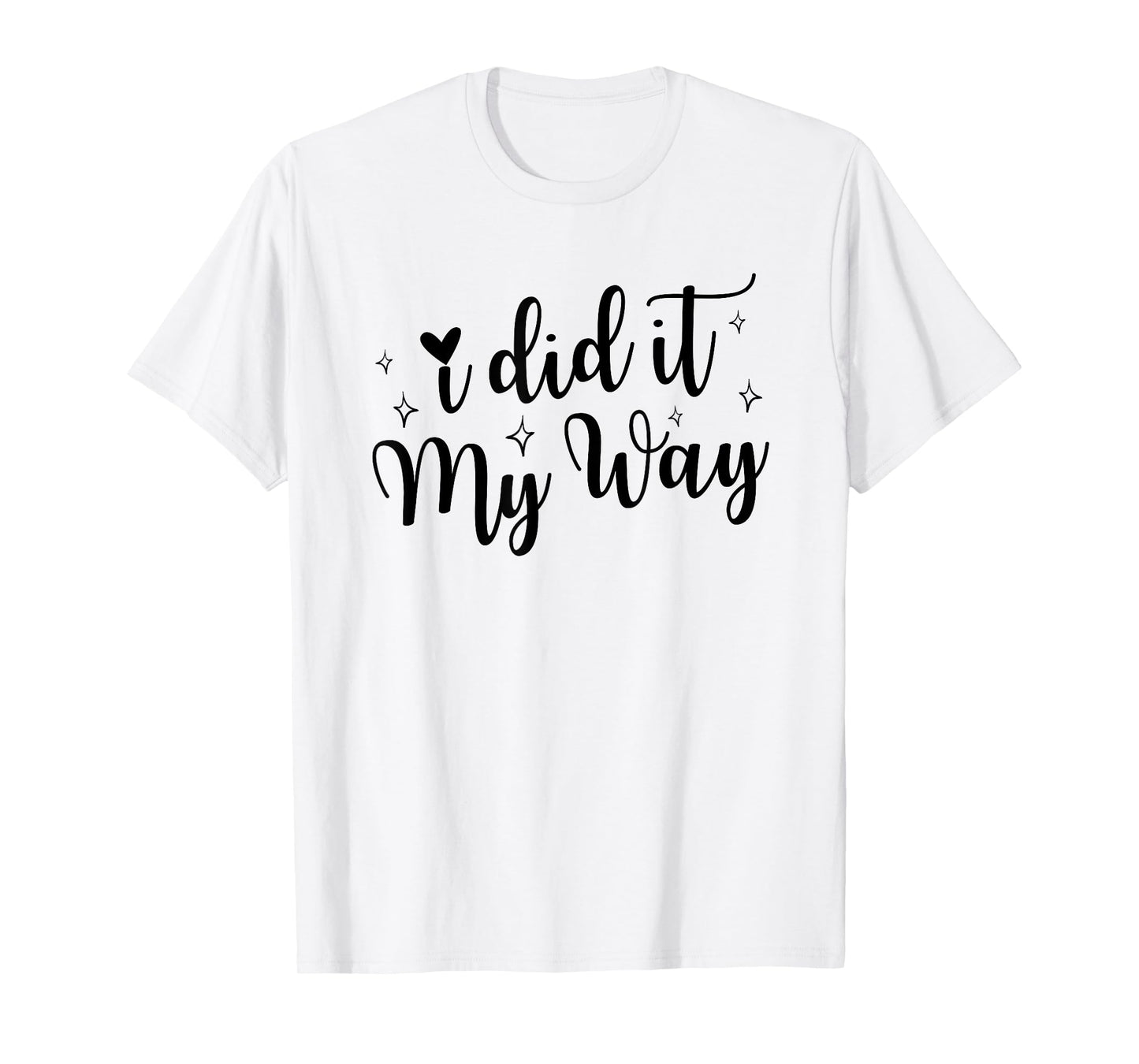 I Did It My Way Funny Quote T-Shirt