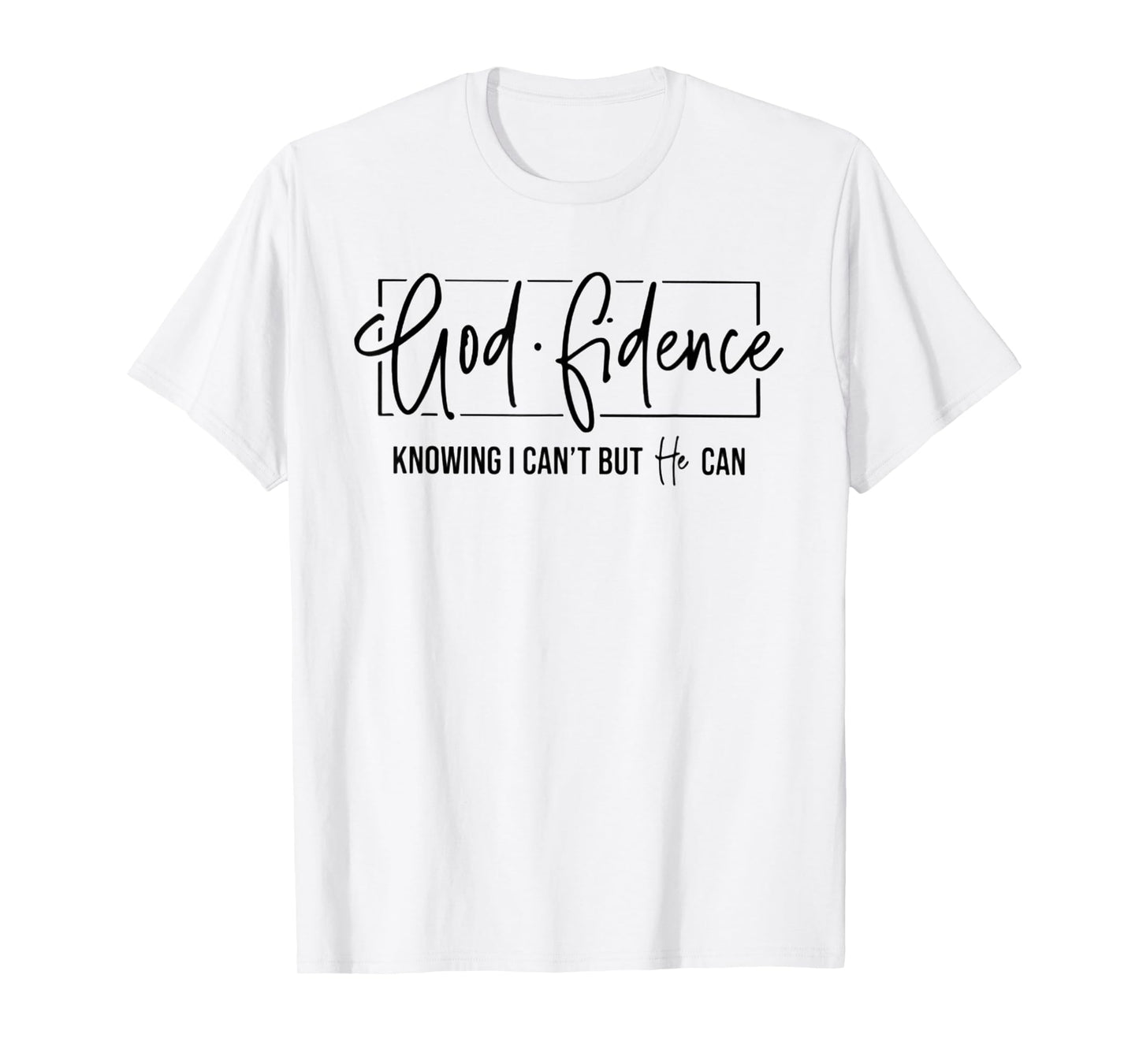 God Fidence Knowing I Can't But He Can Funny Christian T-Shirt