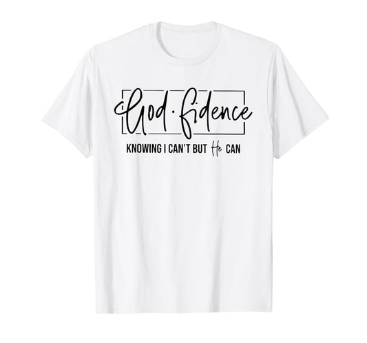 God Fidence Knowing I Can't But He Can Funny Christian T-Shirt