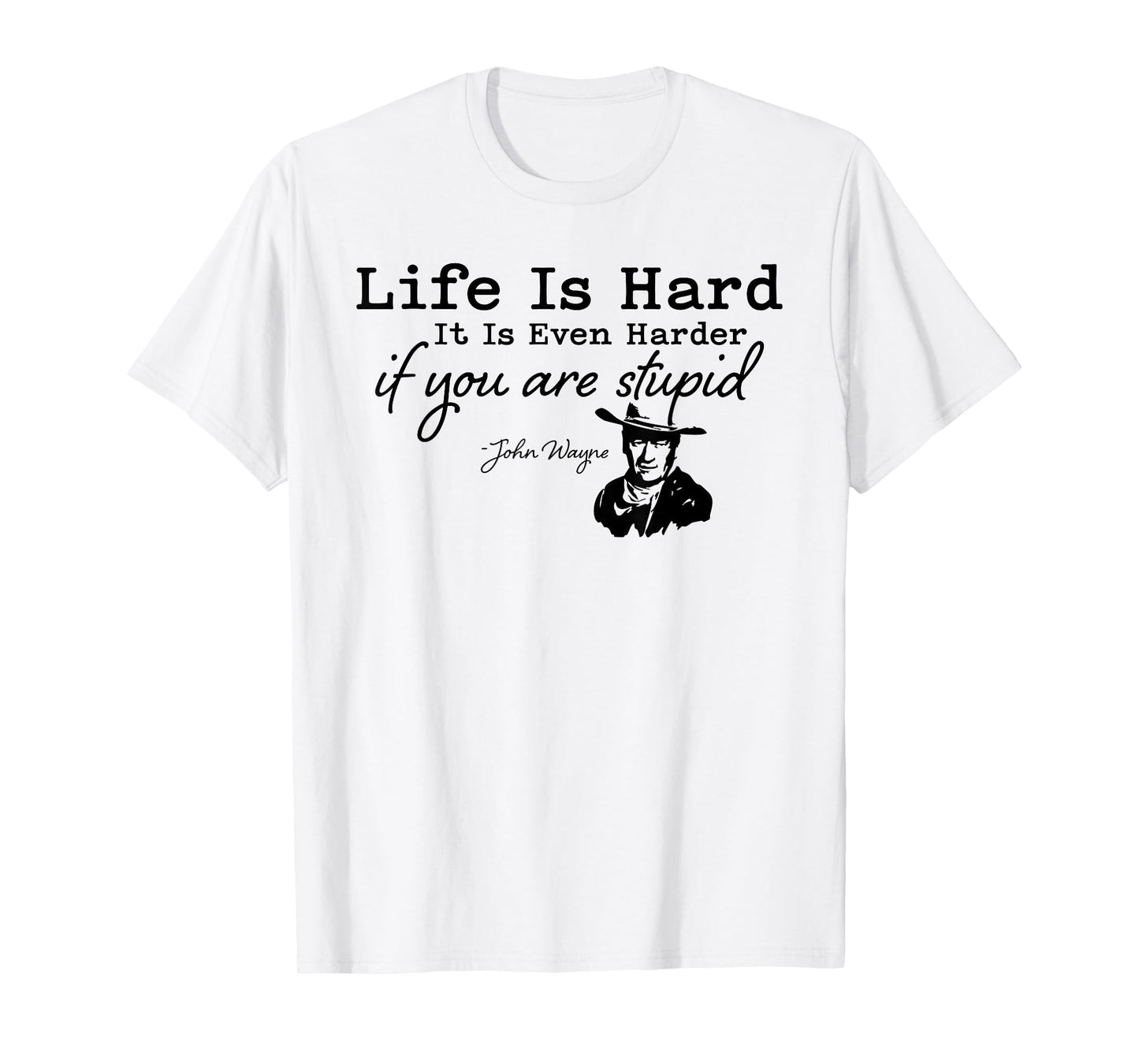 Life Is Even Harder When You Are Stupid Funny Men Women T-Shirt