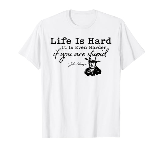 Life Is Even Harder When You Are Stupid Funny Men Women T-Shirt