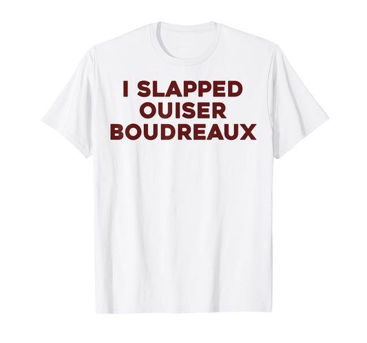 I Slapped Ouiser Boudreaux Funny Quote for Men Women Kids T-Shirt