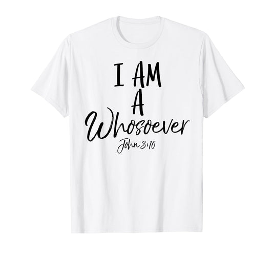I am a Whosoever Shirt John 3:16 Vintage Bold Christian Tee T-Shirt
