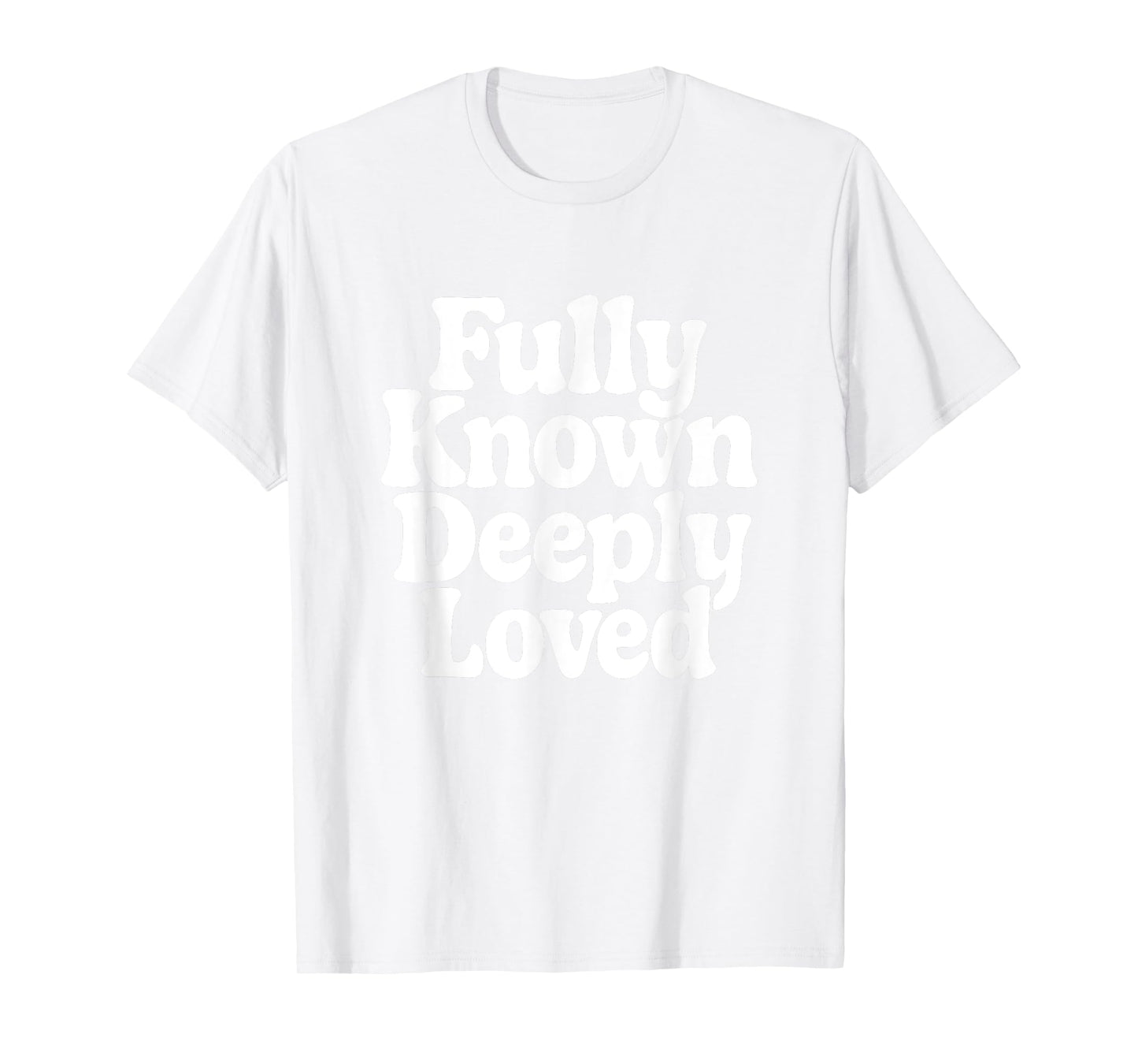 Fully Known Deeply Loved. Bible Psalm 139 T-Shirt