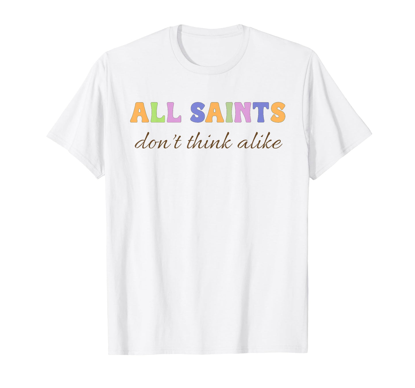 Saints Don’t Think Alike Catholic Mom Inclusion Support T-Shirt