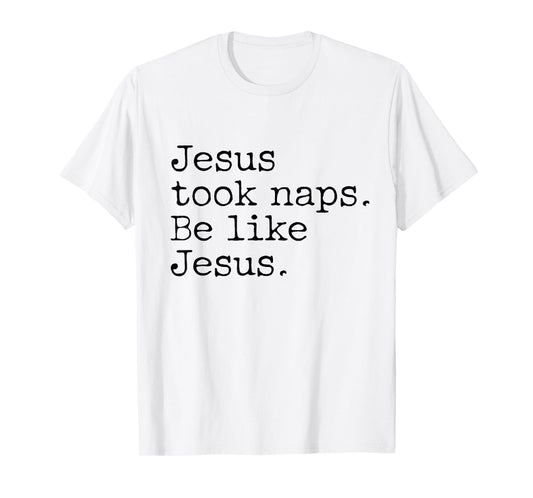 Jesus Took Naps Be Like Jesus T-Shirt