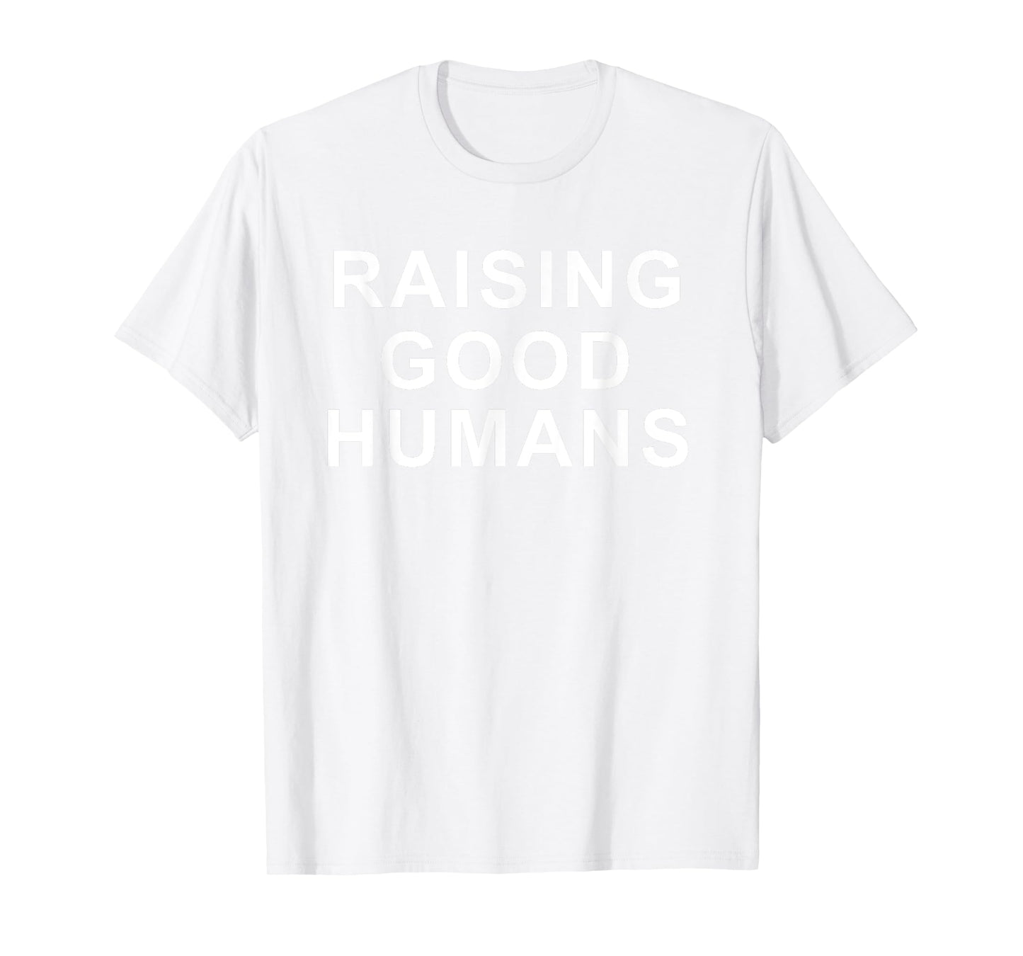 Raising Good Humans Motivational Quotes T-Shirt