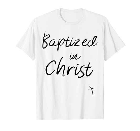 Baptized in Christ Baptism Gifts for Child Adult Baptism T-Shirt
