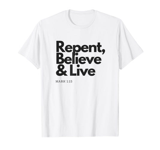 Repent Believe and Live Christian Men Women T-Shirt T-Shirt