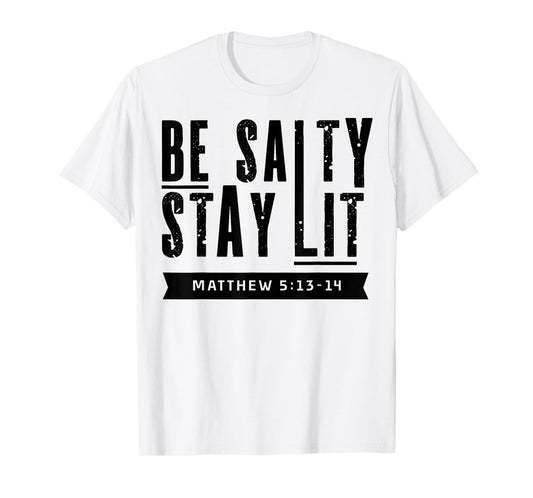 Be Salty Stay Lit Christian Faith Bible Verse Religious Gift T-Shirt