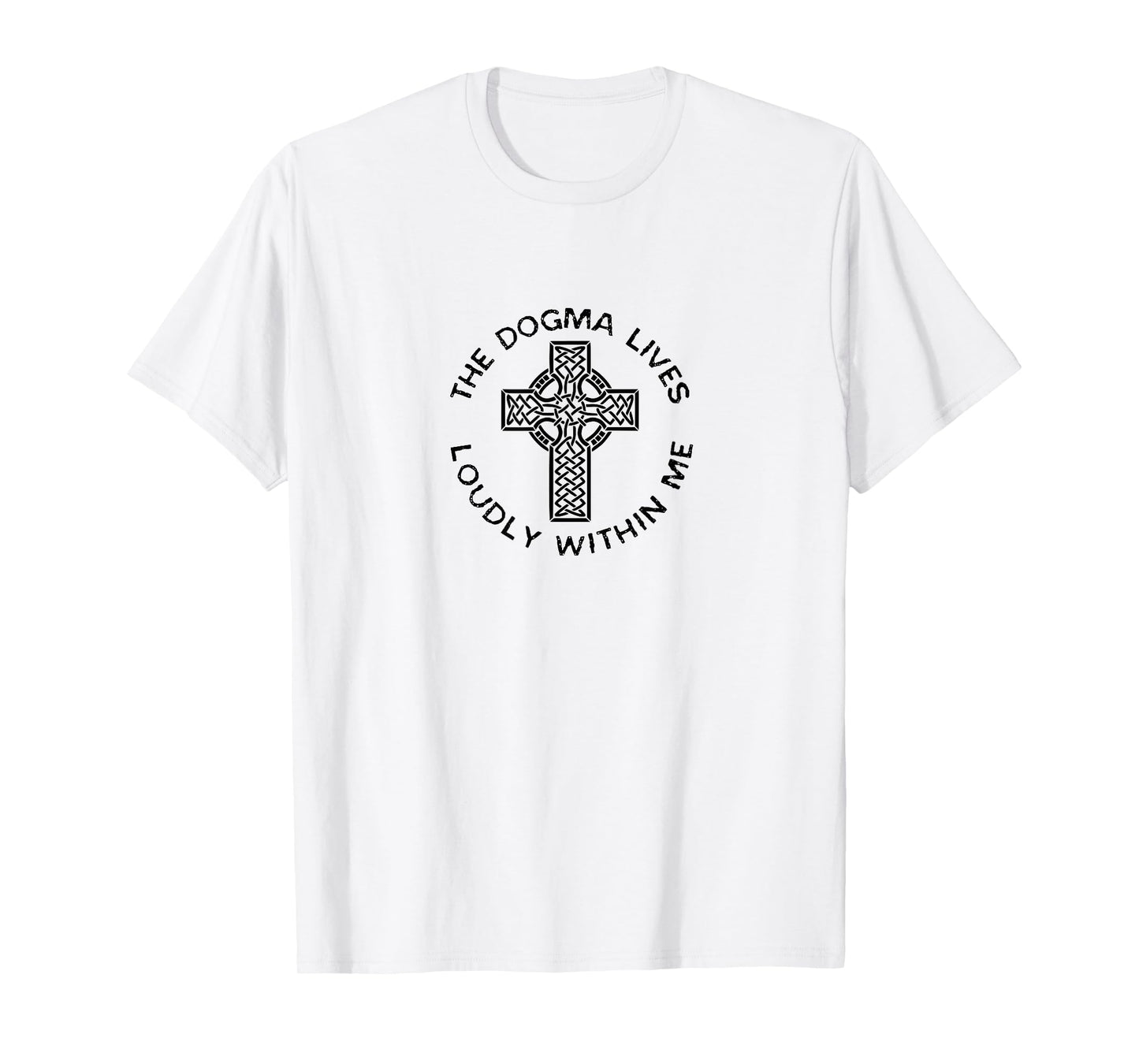 The Dogma Lives Loudly Within Me Catholic Christian Faith T-Shirt